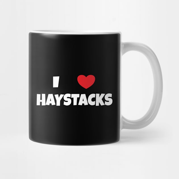 I Love Haystacks 2 White by DPattonPD